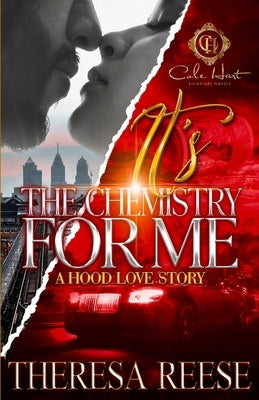 It's The Chemistry For Me: A Hood Love Story by Reese, Theresa