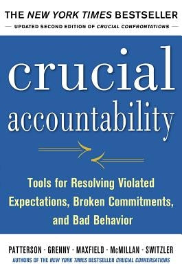 Crucial Accountability: Tools for Resolving Violated Expectations, Broken Commitments, and Bad Behavior by McMillan, Ron