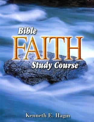 Bible Faith Study Course by Hagin, Kenneth E.