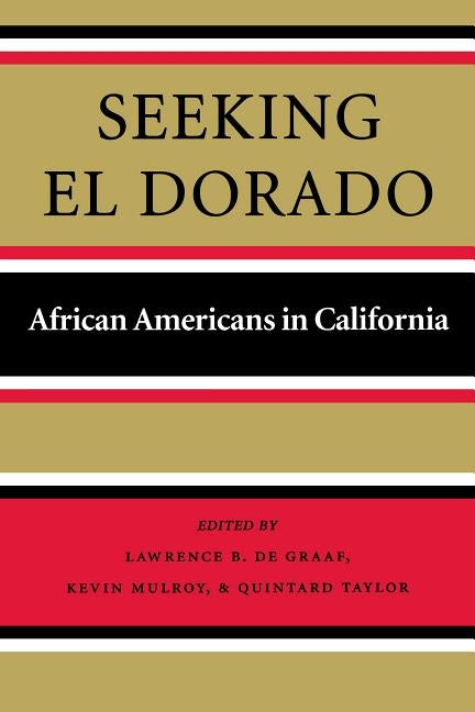 Seeking El Dorado: African Americans in California by De Graaf, Lawrence B.