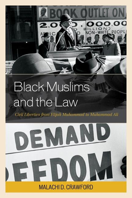 Black Muslims and the Law: Civil Liberties from Elijah Muhammad to Muhammad Ali by Crawford, Malachi D.