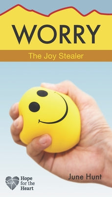 Worry: The Joy Stealer by Hunt, June