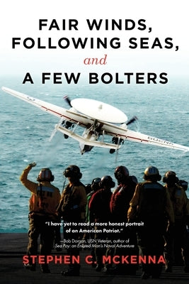 Fair Winds, Following Winds, and a Few Bolters: My Navy Years by McKenna, Stephen C.