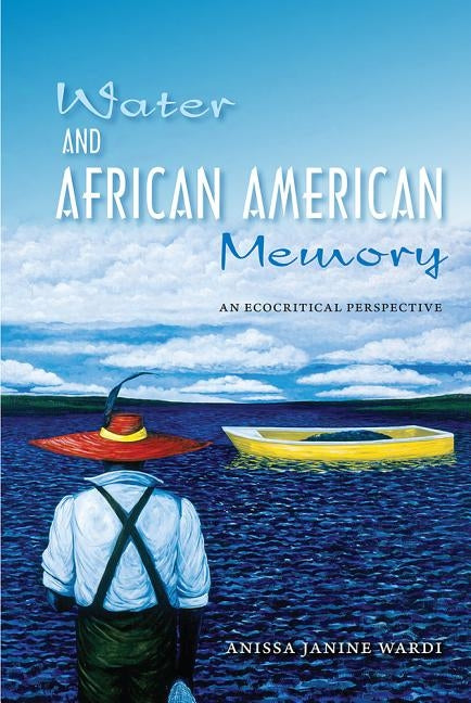 Water and African American Memory: An Ecocritical Perspective by Wardi, Anissa J.
