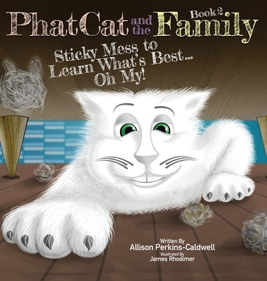 Phat Cat and the Family - Sticky Mess to Learn What's Best... Oh My! by Perkins-Caldwell, Allison