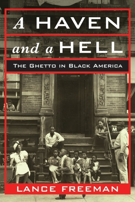 A Haven and a Hell: The Ghetto in Black America by Freeman, Lance