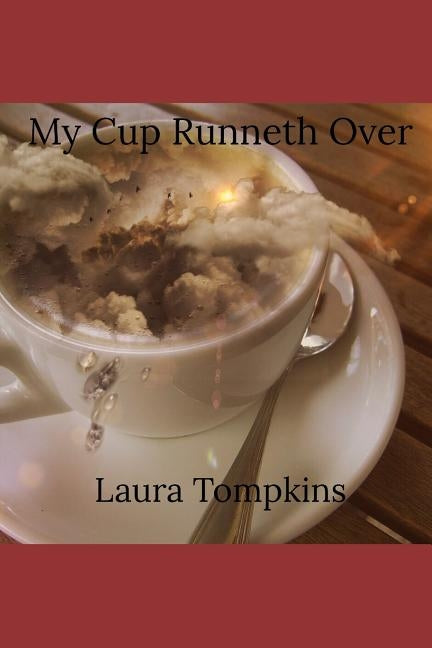 My Cup Runneth Over by Tompkins, Avianna M.