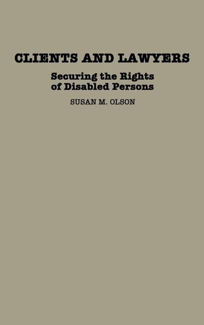 Clients and Lawyers: Securing the Rights of Disabled Persons by Olson, Susan M.
