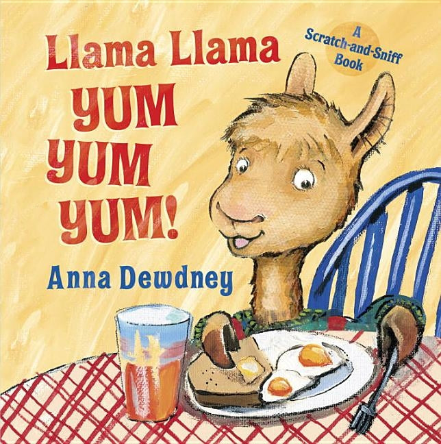 Llama Llama Yum Yum Yum!: A Scratch-And-Sniff Book by Dewdney, Anna