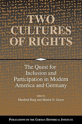 Two Cultures of Rights: The Quest for Inclusion and Participation in Modern America and Germany by Berg, Manfred