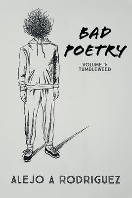 Bad Poetry: Tumbleweed by Rodriguez, Alejo A.