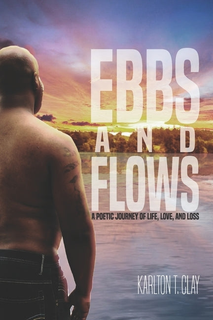 Ebbs And Flows: A Poetic Journey Of Life, Love, And Loss by Scott, Karmen