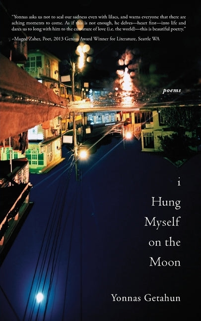 I Hung Myself on the Moon: Poems by Getahun, Yonnas T.