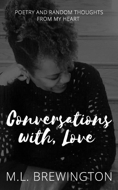 Conversations With, Love: Poetry & Random Thoughts from My Heart by Brewington, ML