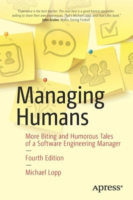 Managing Humans: Biting and Humorous Tales of a Software Engineering Manager by Lopp, Michael