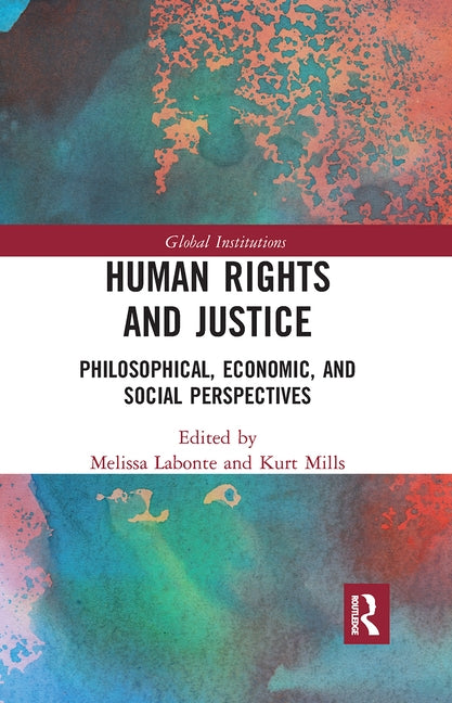 Human Rights and Justice: Philosophical, Economic, and Social Perspectives by LaBonte, Melissa