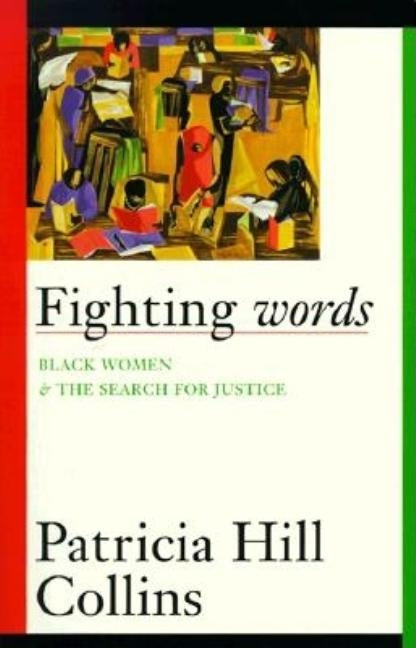 Fighting Words, Volume 7: Black Women and the Search for Justice by Collins, Patricia Hill