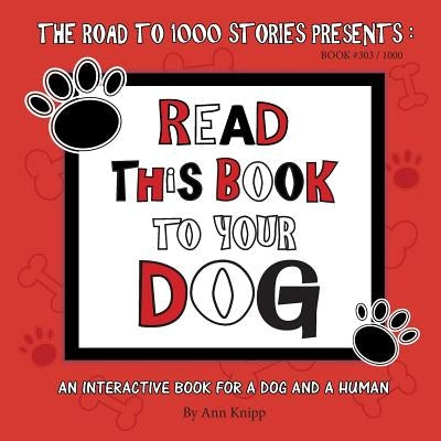 Read This Book to Your Dog: An Interactive Book for a Dog and Their Human by Knipp, Ann