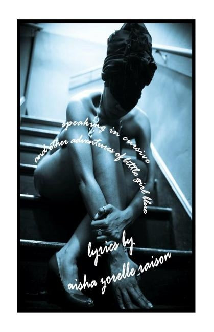 Speaking in Cursive and Other Adventures Of Little Girl Blue by Raison, Aisha Zorelle