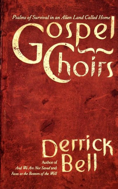 Gospel Choirs: Psalms of Survival in an Alien Land Called Home by Bell, Derrick