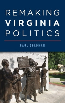 Remaking Virginia Politics by Goldman, Paul