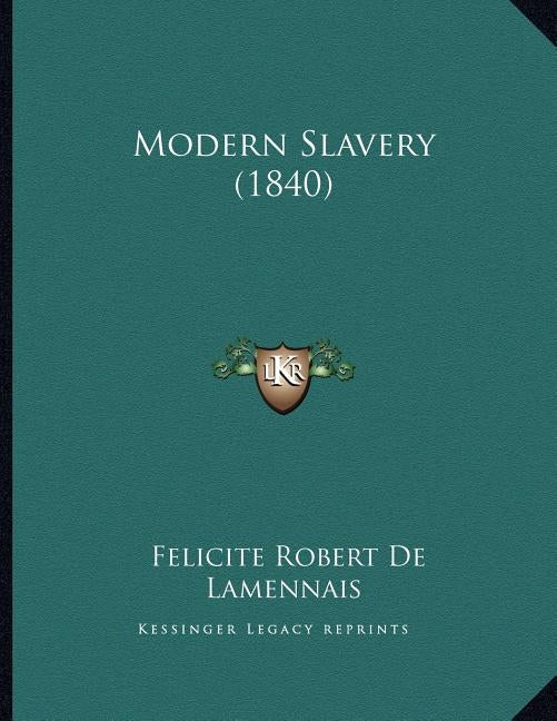 Modern Slavery (1840) by De Lamennais, Felicite Robert