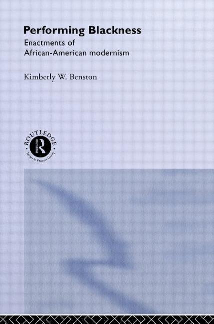 Performing Blackness: Enactments of African-American Modernism by Benston, Kimberley W.