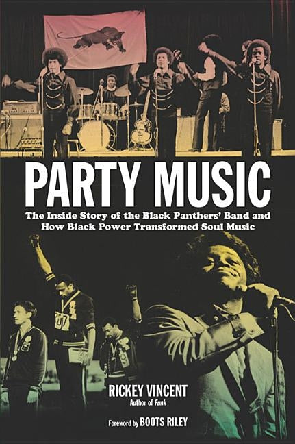 Party Music: The Inside Story of the Black Panthers' Band and How Black Power Transformed Soul Music by Vincent, Rickey