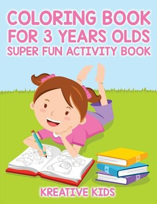 Coloring Book For 3 Years Olds Super Fun Activity Book by Kreative Kids