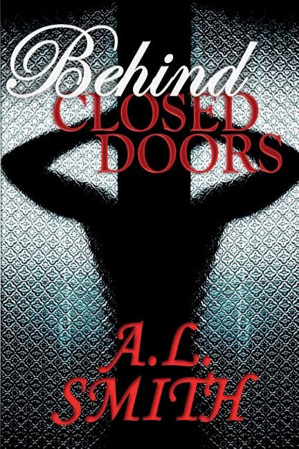 Behind Closed Doors by Smith, A. L.