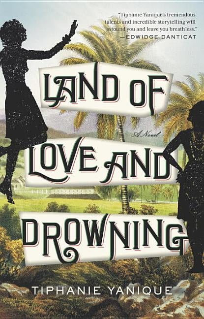 Land of Love and Drowning by Yanique, Tiphanie