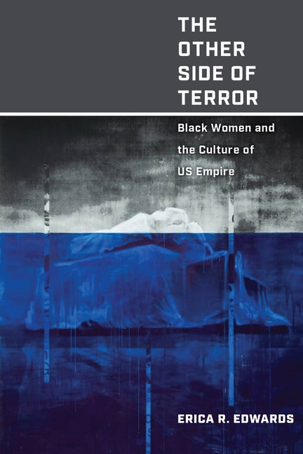 The Other Side of Terror: Black Women and the Culture of Us Empire by Edwards, Erica R.