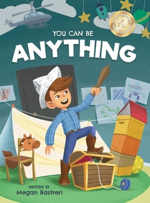 You Can Be Anything: Choose What Makes You Happy (Ages 7-10) by Bastreri, Megan