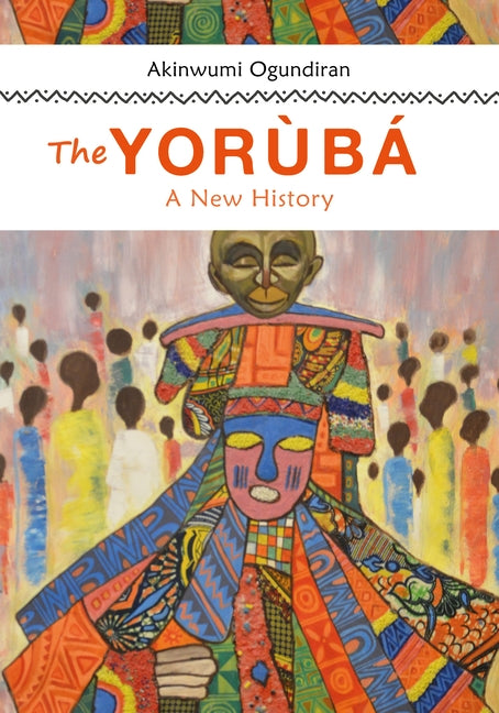 The Yoruba: A New History by Ogundiran, Akinwumi