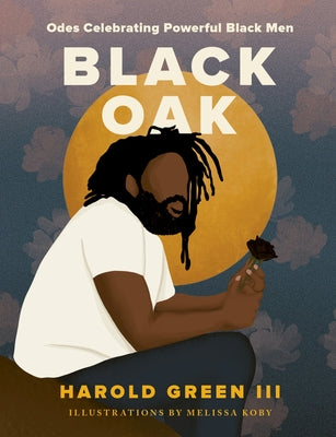 Black Oak: Odes Celebrating Powerful Black Men by Green III, Harold