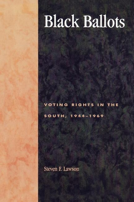 Black Ballots: Voting Rights in the South, 1944-1969 by Lawson, Steven F.