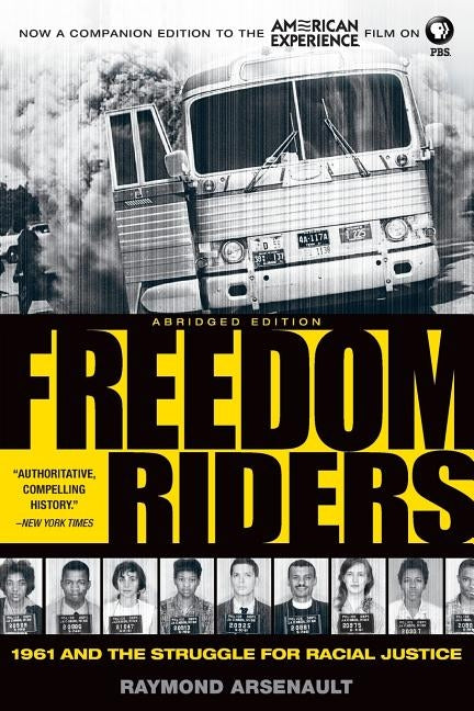 Freedom Riders: 1961 and the Struggle for Racial Justice by Arsenault, Raymond