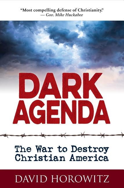 Dark Agenda: The War to Destroy Christian America by Horowitz, David