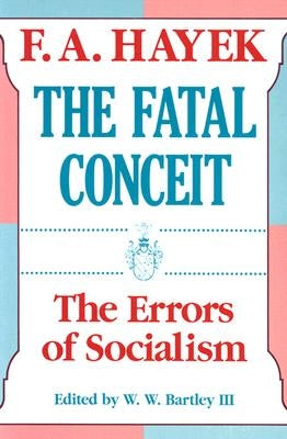 The Fatal Conceit, 1: The Errors of Socialism by Hayek, F. a.