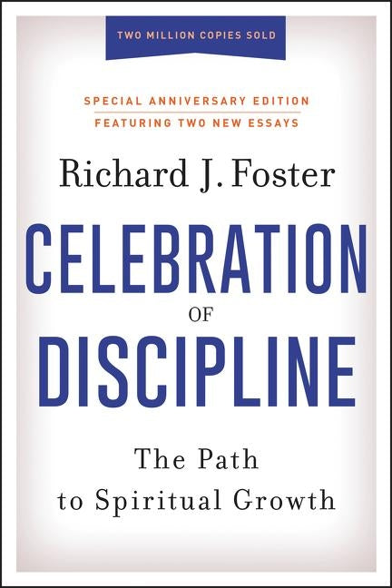 Celebration of Discipline, Special Anniversary Edition: The Path to Spiritual Growth by Foster, Richard J.
