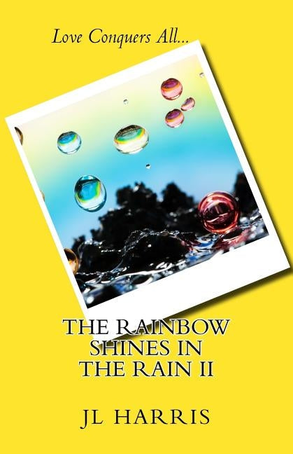 The Rainbow Shines in the Rain II by Harris, J. L.
