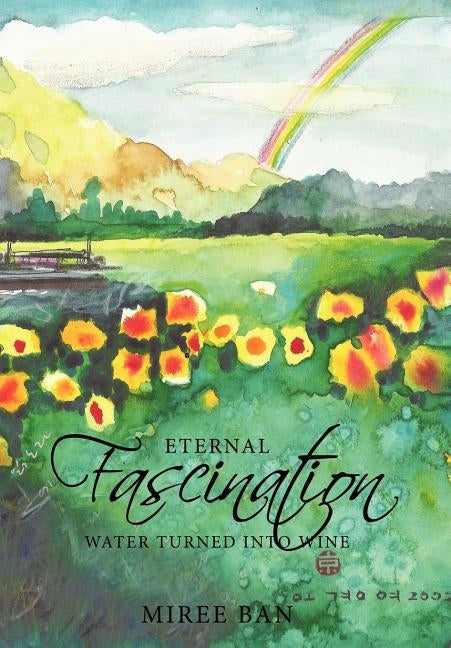 Eternal Fascination: Water Turned Into Wine by Ban, Miree