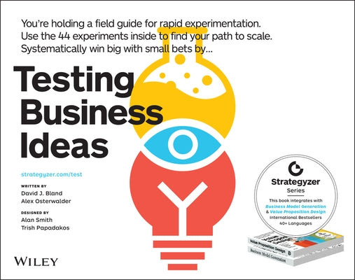 Testing Business Ideas: A Field Guide for Rapid Experimentation by Bland, David J.