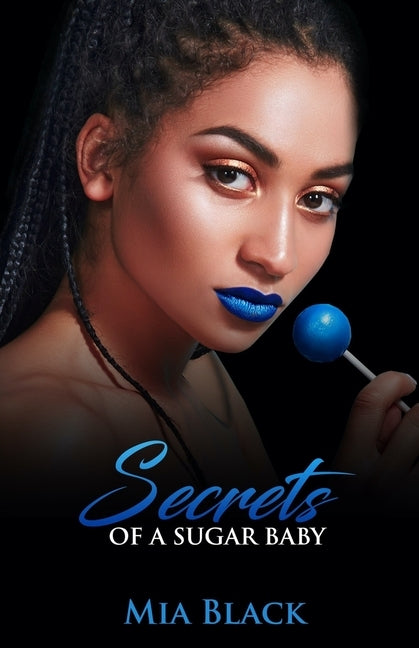 Secrets Of A Sugar Baby by Black, Mia