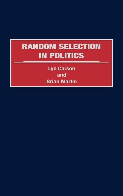 Random Selection in Politics by Carson, Lyn