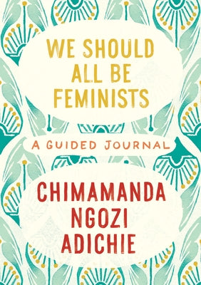 We Should All Be Feminists: A Guided Journal by Adichie, Chimamanda Ngozi