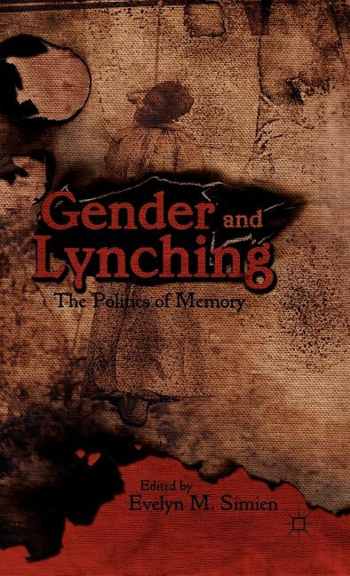 Gender and Lynching: The Politics of Memory by Simien, Evelyn M.