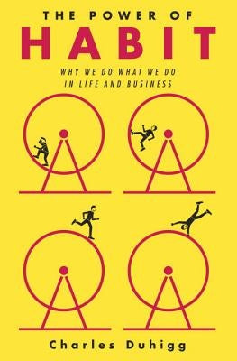 The Power of Habit: Why We Do What We Do in Life and Business by Duhigg, Charles