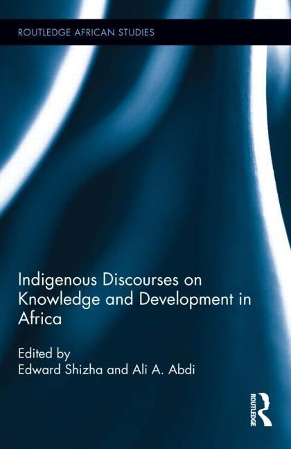 Indigenous Discourses on Knowledge and Development in Africa by Shizha, Edward