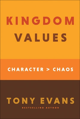 Kingdom Values: Character Over Chaos by Evans, Tony